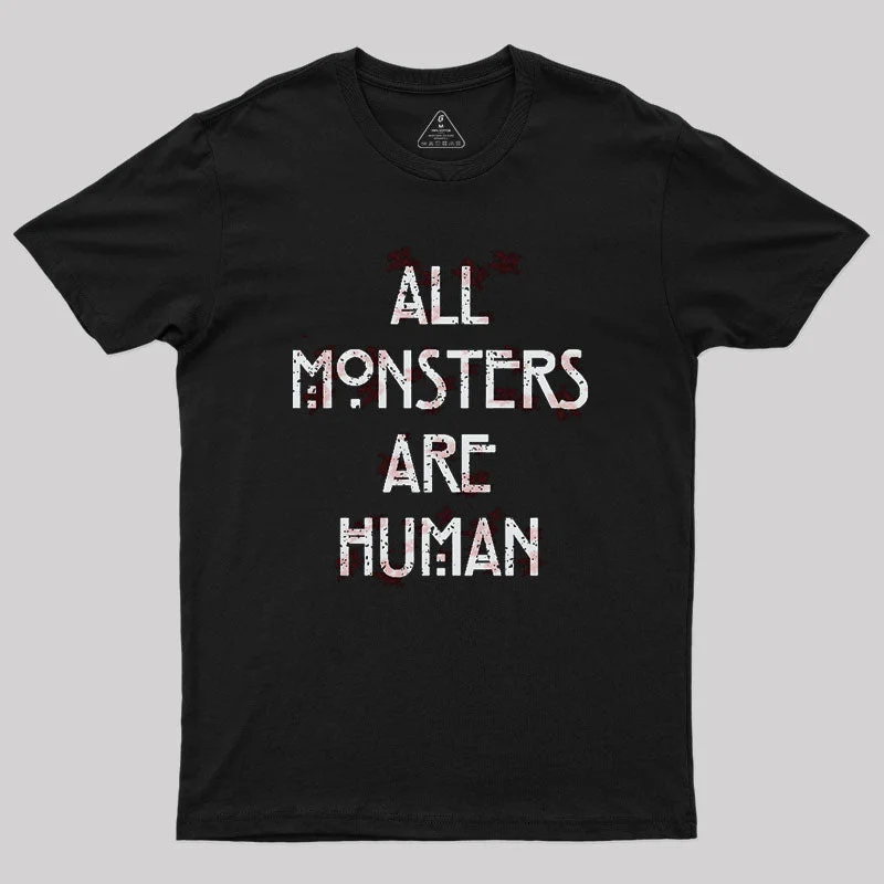 All Monsters are Human Geek T-Shirt