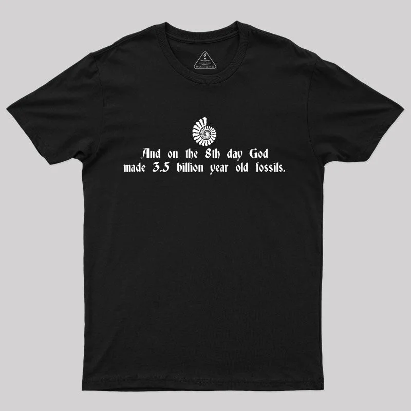 And On The 8th Day, God Made 3.5 Billion Year Old Fossils T-Shirt