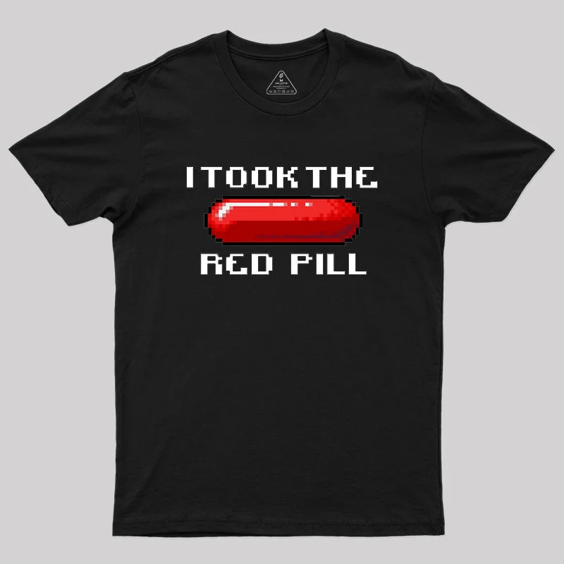 I Took The Red Pill Geek T-Shirt