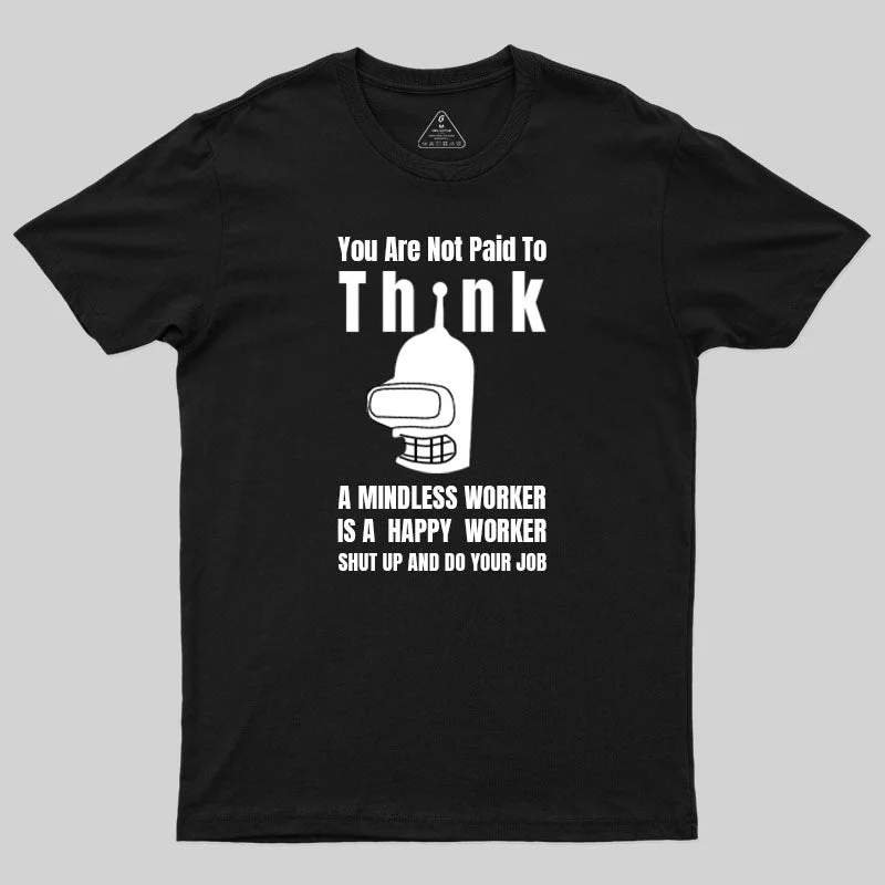 You Are Not Paid To Think T-Shirt